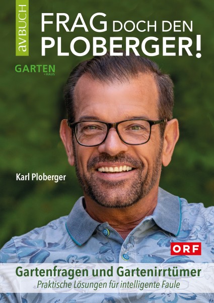 Karl Ploberger: Frag doch den Ploberger! Gartenfragen und Gartenirrtümer